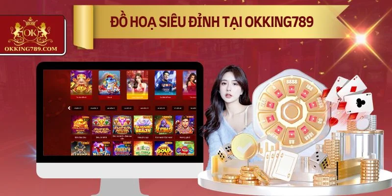 Đồ hoạ chất lượng chuẩn 3D siêu mượt tại trang chủ OKKING789