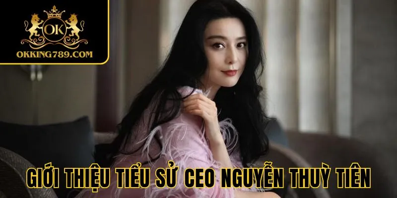 Vài nét về CEO Nguyễn Thuỳ Tiên