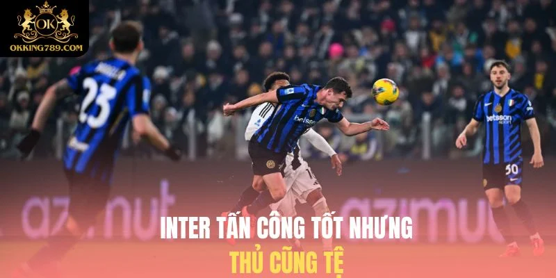Inter Milan tấn công hay ở mùa giải này nhưng thủ cũng tệ