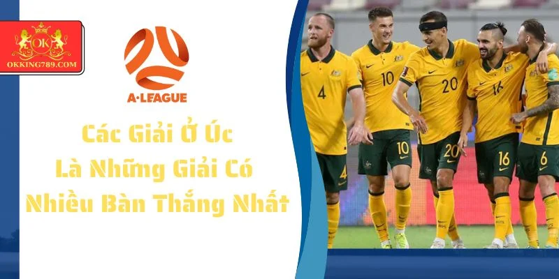 Úc sở hữu hệ thống giải bóng đá nhièu bàn thắng nhất thế giới