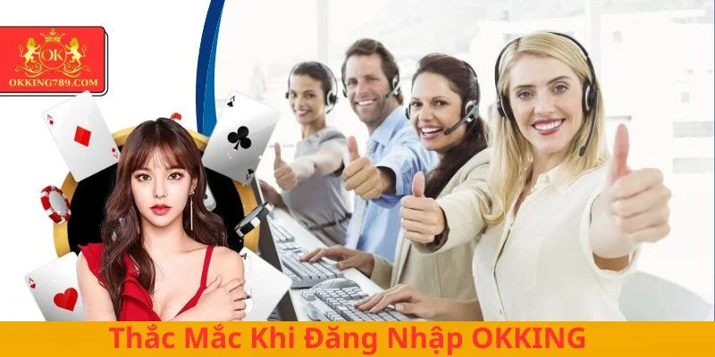Giải đáp câu hỏi thường gặp khi thành viên truy cập trang chủ OKKING