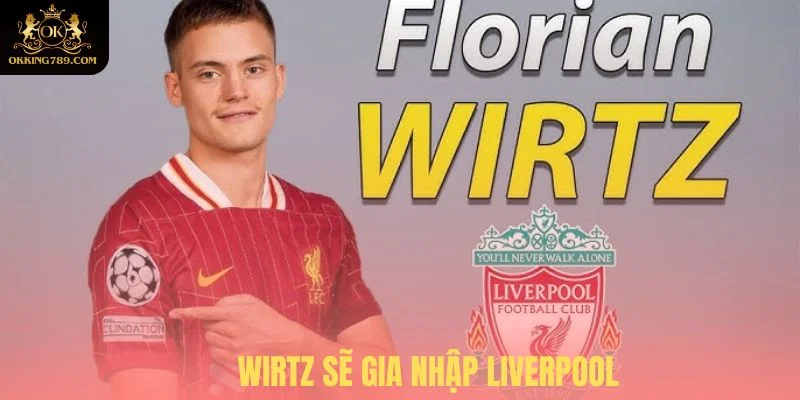 Livepool đang nỗ lực đưa WIRTZ về trong kỳ chuyển nhượng cầu thủ hè này