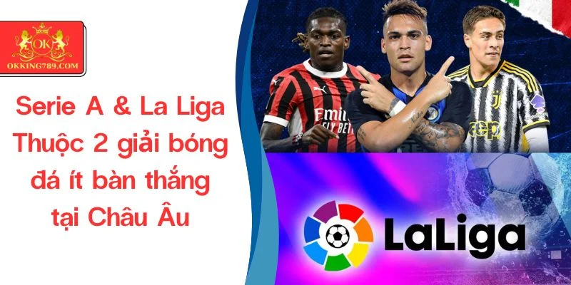 2 giải bóng đá ít bàn nhất tại châu Âu là La Liga và Serie A