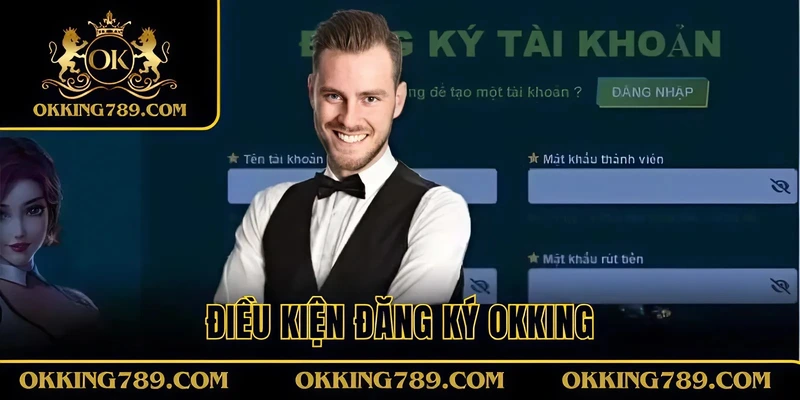 Điều kiện đăng ký OKKING