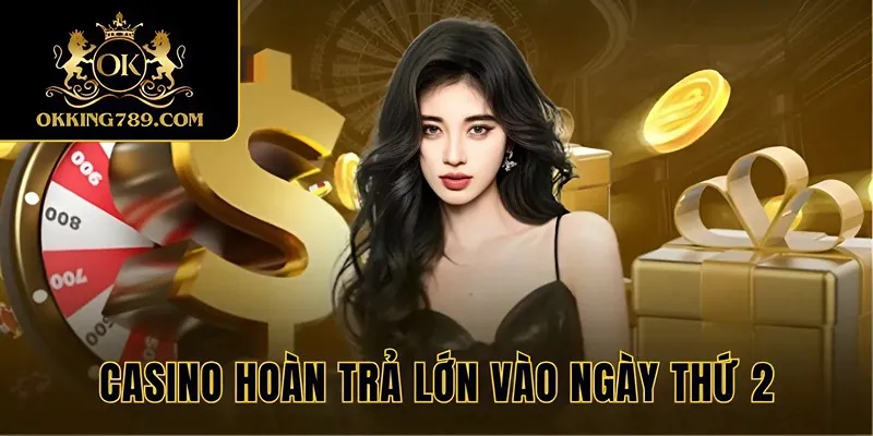 Casino hoàn trả lớn vào ngày thứ 2