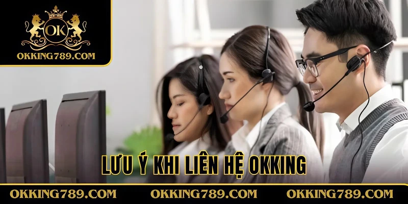 Lưu ý khi liên hệ OKKING