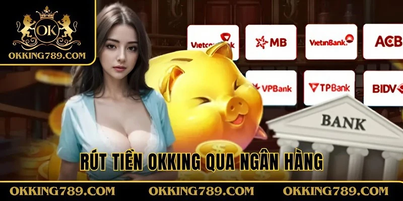 Rút tiền OKKING qua ngân hàng