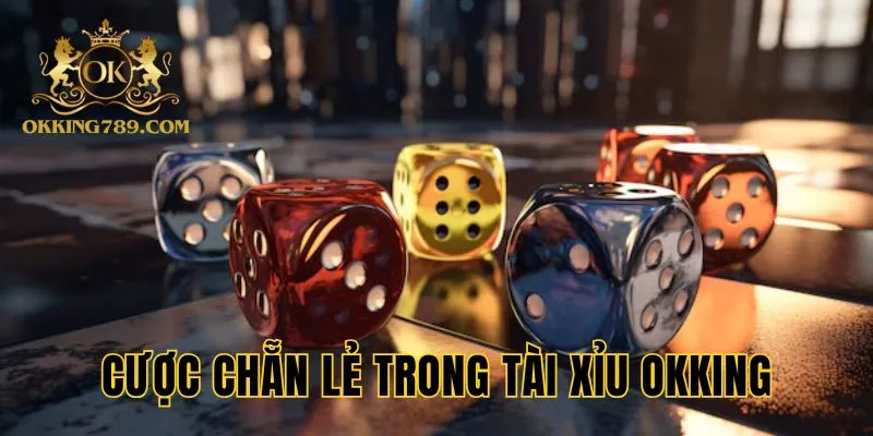 Cược chẵn lẻ trong tài xỉu OKKING